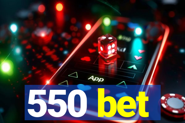 550 bet